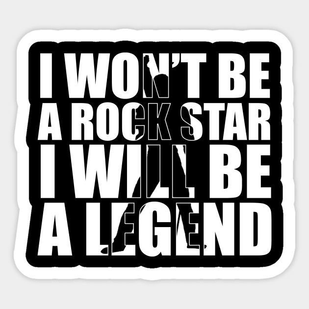 I Won't be a Rockstar i will be a Legend T-Shirt gift Sticker by jodotodesign